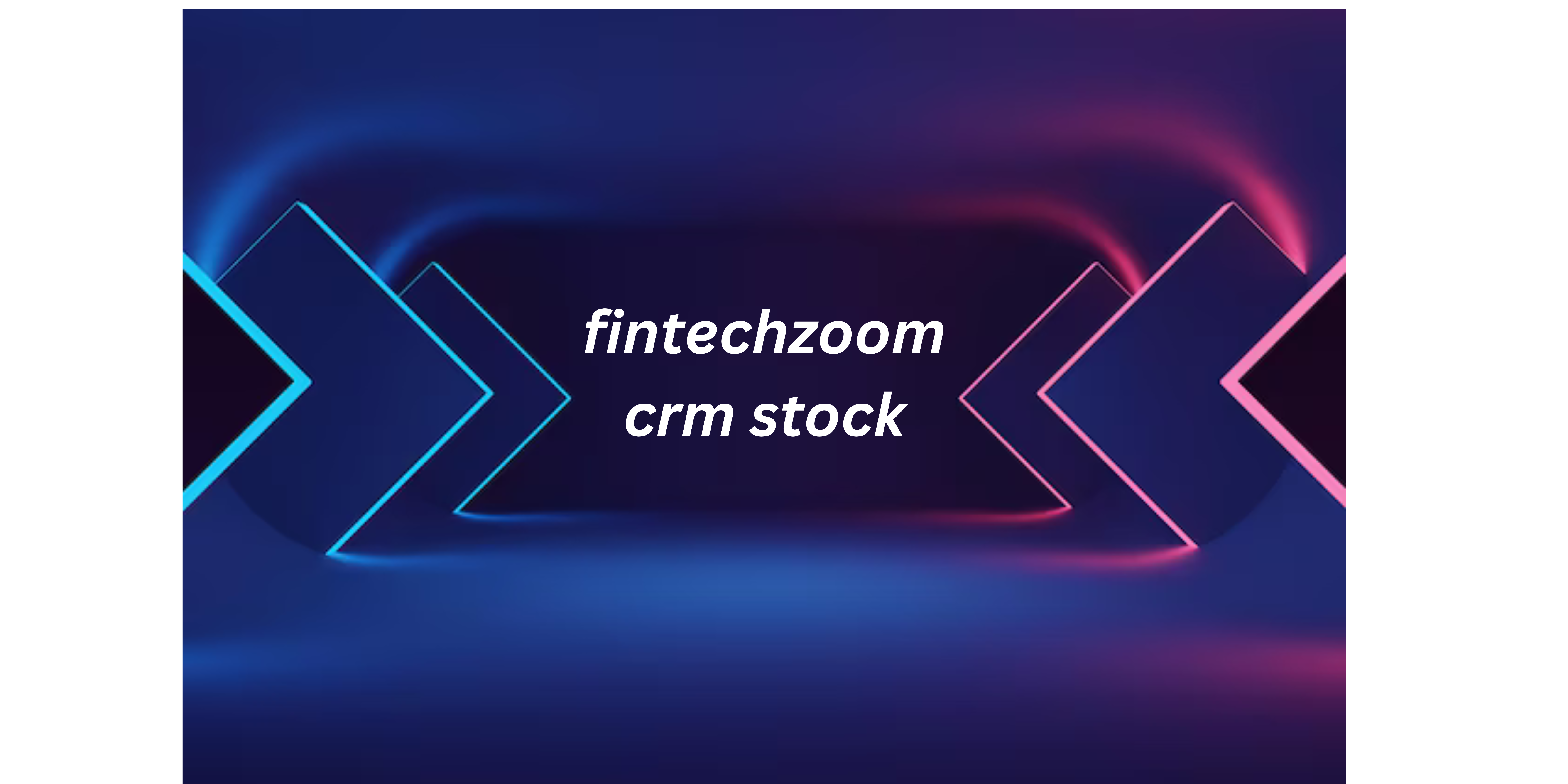 Fintechzoom CRM Stock