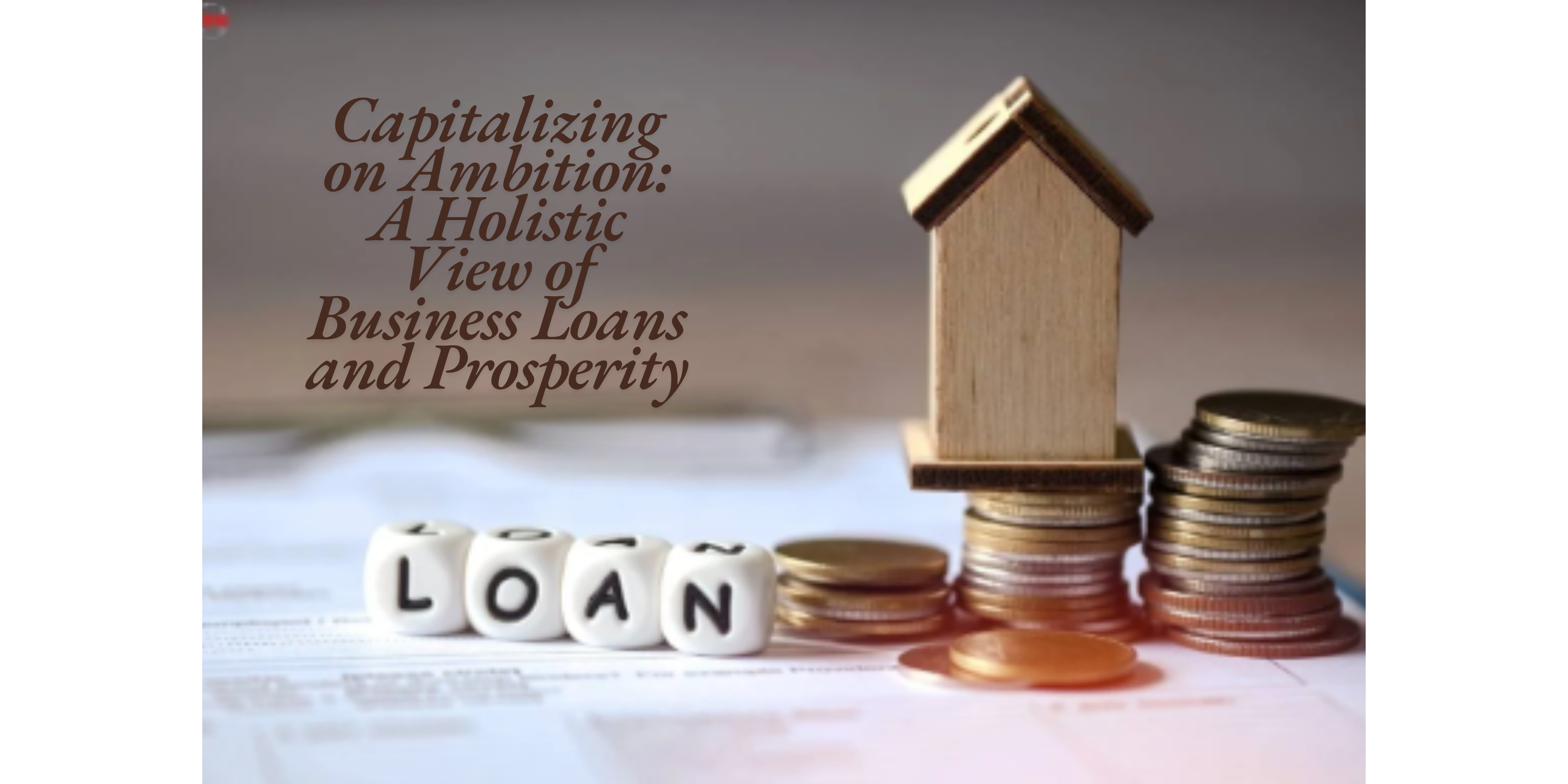 Capitalizing on Ambition: A Holistic View of Business Loans and Prosperity